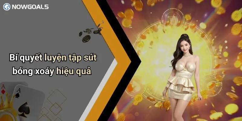 Bí quyết luyện tập sút bóng xoáy hiệu quả