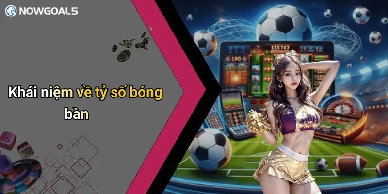 Khái niệm về tỷ số bóng bàn