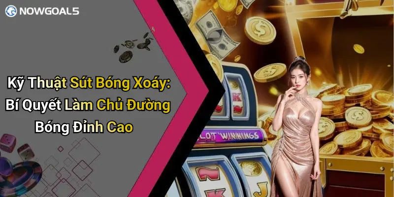 Kỹ Thuật Sút Bóng Xoáy: Bí Quyết Làm Chủ Đường Bóng Đỉnh Cao