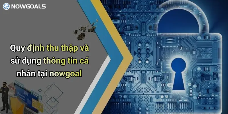 Quy định thu thập và sử dụng thông tin cá nhân tại nowgoal