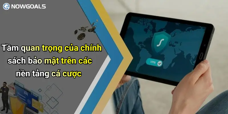 Tầm quan trọng của chính sách bảo mật trên các nền tảng cá cược