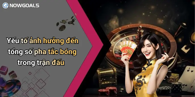 Yếu tố ảnh hưởng đến tổng số pha tắc bóng trong trận đấu