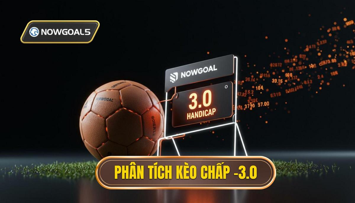 Phân Tích Cấu Trúc Kèo Chấp 3 Trái (-3.0)