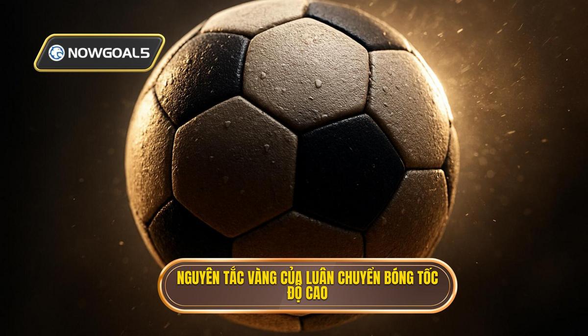 Định nghĩa và Nguyên tắc Vàng của Luân chuyển Bóng Tốc độ Cao