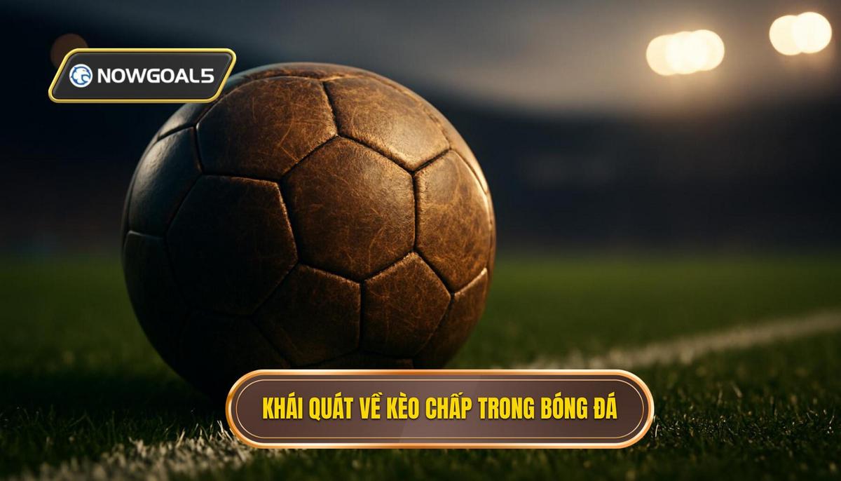 Khái quát về Kèo chấp 2 trái