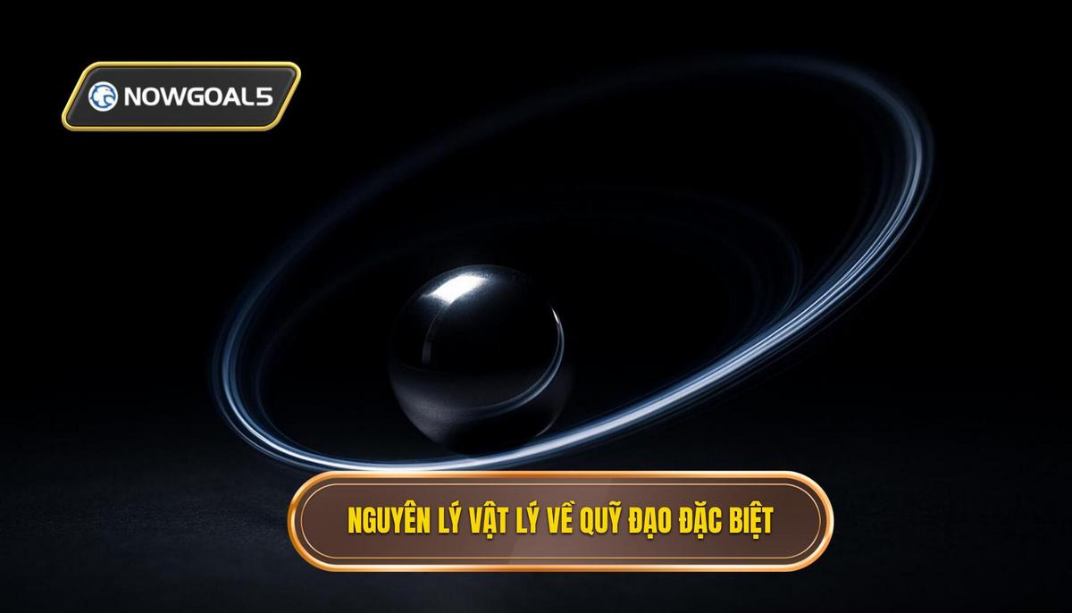 Nguyên lý Vật lý đằng sau quỹ đạo bất thường