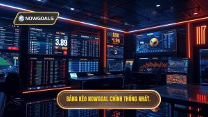 Bảng kèo NOWGOAL chính thống nhất