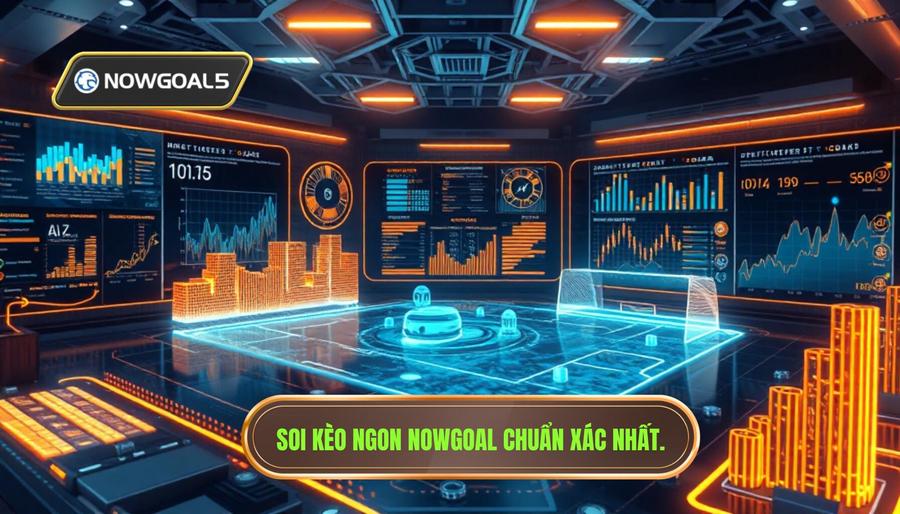 Soi kèo ngon Nowgoal chuẩn xác nhất