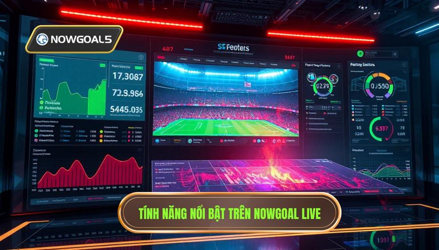 Tính năng nổi bật trên Nowgoal Live