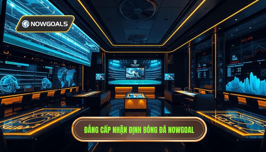 Đẳng cấp nhận định bóng đá Nowgoal