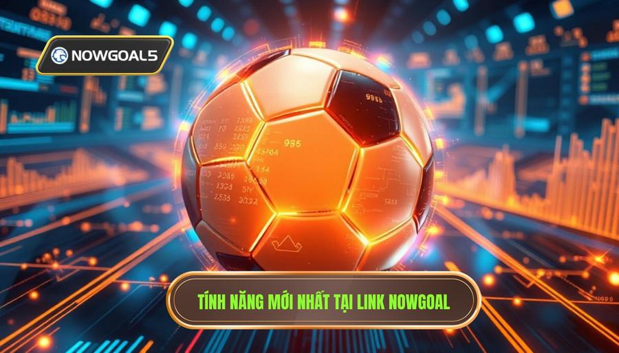 2. Các tính năng vượt trội khi truy cập qua link Nowgoal mới nhất 2. Các tính năng vượt trội khi truy cập qua link Nowgoal mới nhất