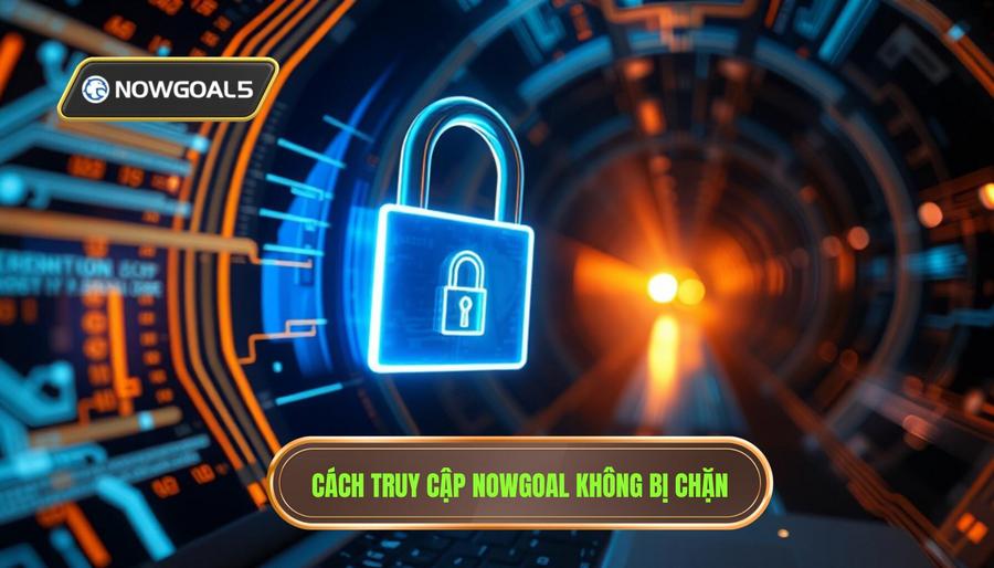 3. Cách truy cập Nowgoal không bị chặn an toàn và hiệu quả 3. Cách truy cập Nowgoal không bị chặn an toàn và hiệu quả